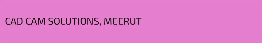 CAD CAM SOLUTIONS, MEERUT